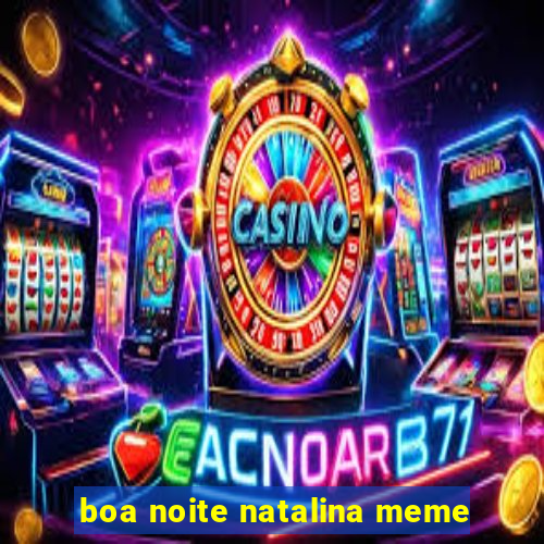 boa noite natalina meme